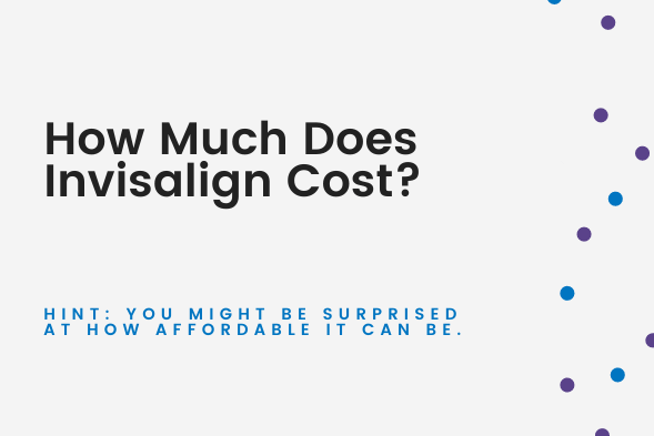 How Much Does Invisalign Cost? - Invisalign Cost Title