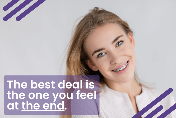 The Best Deal for Braces is the one you feel at the end of treatment